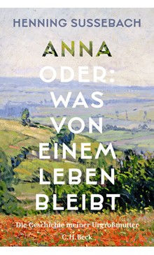Cover: Anna oder: Was von einem Leben bleibtCover: Henning Sußebach, Anna oder: Was von einem Leben bleibt