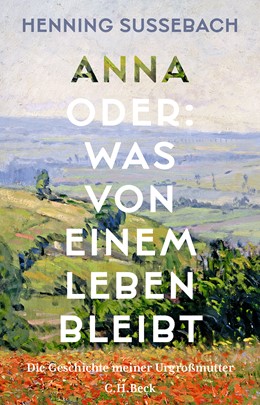 Cover: Sußebach, Henning, Anna oder: Was von einem Leben bleibt